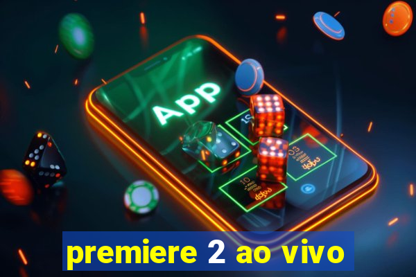 premiere 2 ao vivo